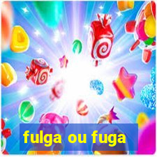 fulga ou fuga